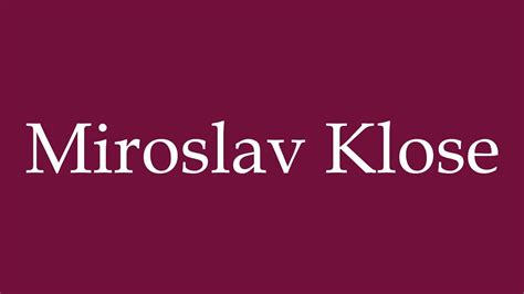 miroslav klose pronunciation|How to pronounce miroslav klose in German.